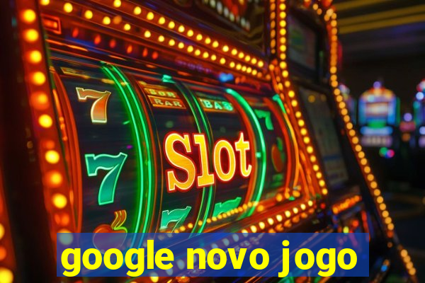 google novo jogo